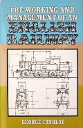 The Working and Management of an English Railway  by FINDLAY, George 